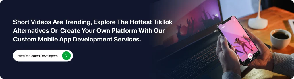 Short videos are trending, explore the hottest TikTok Alternatives or  Create your Own Platform with our Custom Mobile App Development Services.
