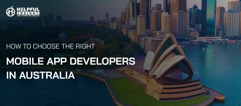 How to Choose the Right Mobile App Developers in Australia in 2025