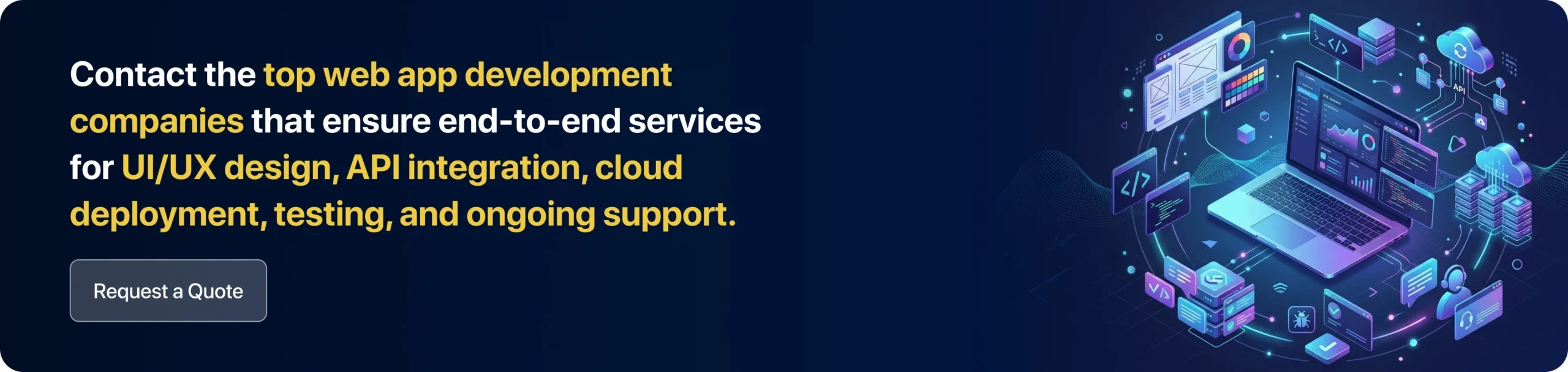 Contact the top web app development companies that ensure end-to-end services for UI/UX design, custom solutions, API integration, cloud deployment, testing, and ongoing support