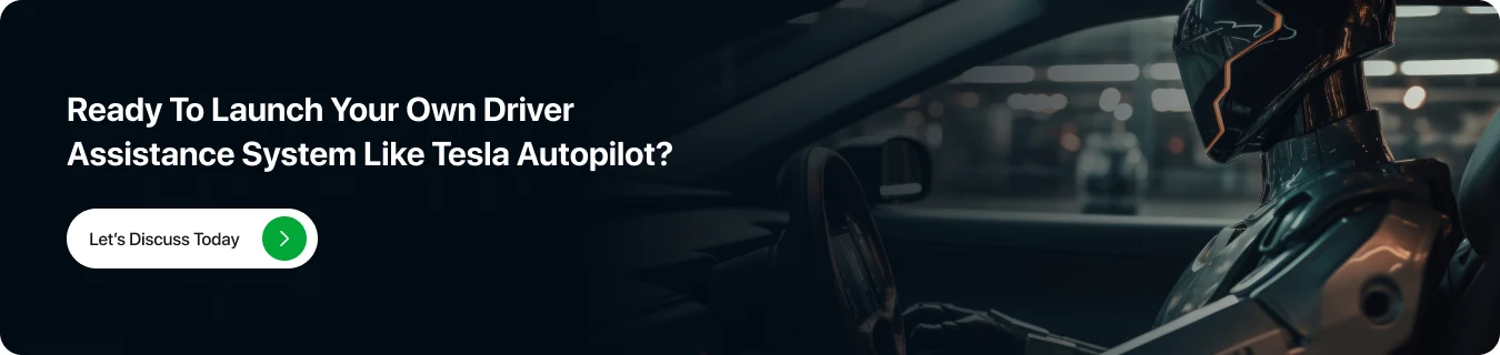 Ready to Launch Your Own Driver Assistance System Like Tesla Autopilot? Let’s Discuss Today