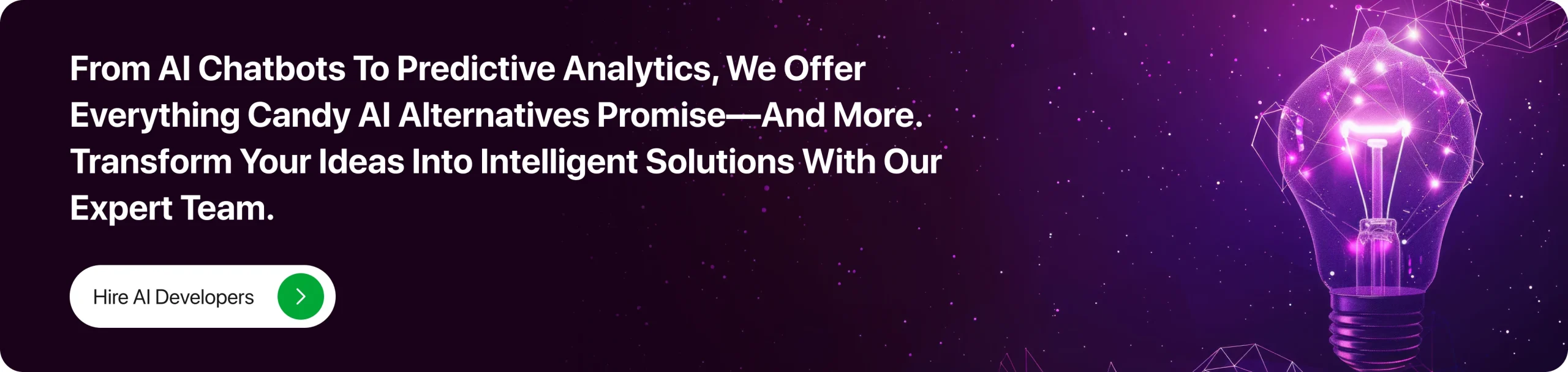 From AI chatbots to predictive analytics, we offer everything Candy AI alternatives promise—and more. Transform your ideas into intelligent solutions with our expert team. Hire AI Developers