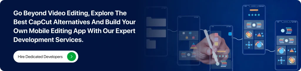 Go beyond video editing, explore the best CapCut alternatives and build your own mobile editing app with our expert development services.