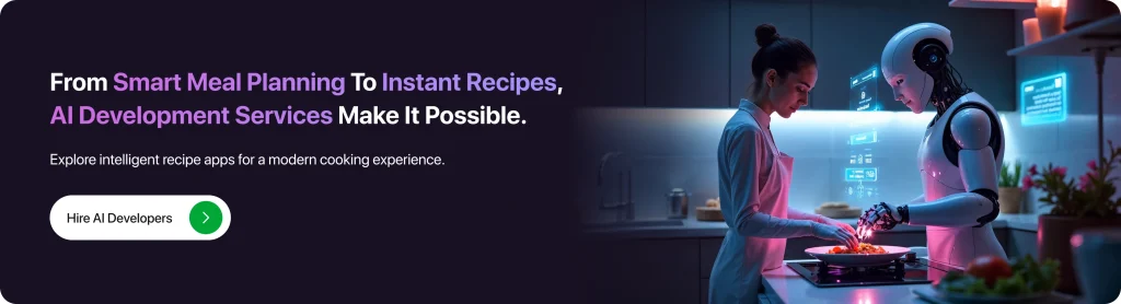 From Smart Meal Planning to Instant Recipes, AI Development Services Make It Possible. 