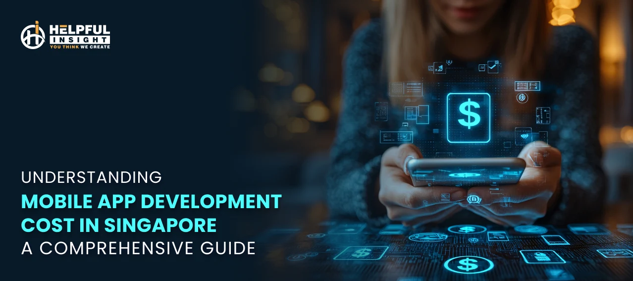 Understanding Mobile App Development Cost in Singapore: A Comprehensive Guide