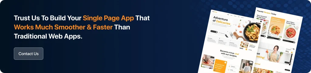 Trust Us To Build Your Single Page App That Works Much Smoother & Faster Than Traditional Web Apps.