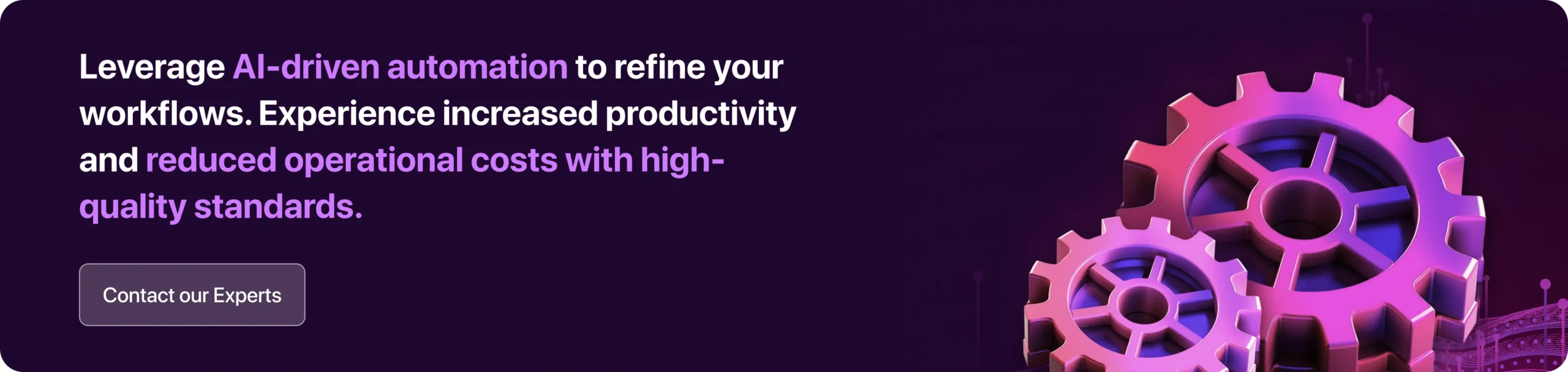 Leverage AI-driven automation to refine your workflows. Experience increased productivity and reduced operational costs with high-quality standards. 