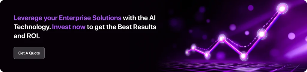 Leverage Your Enterprise Solutions With The AI Technology. Invest Now To Get The Best Results And ROI.