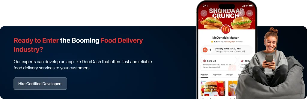 Ready to Enter the Booming Food Delivery Industry? Our Experts Can Develop an App Like DoorDash That Offers Fast and Reliable Food Delivery Services to Your Customers.