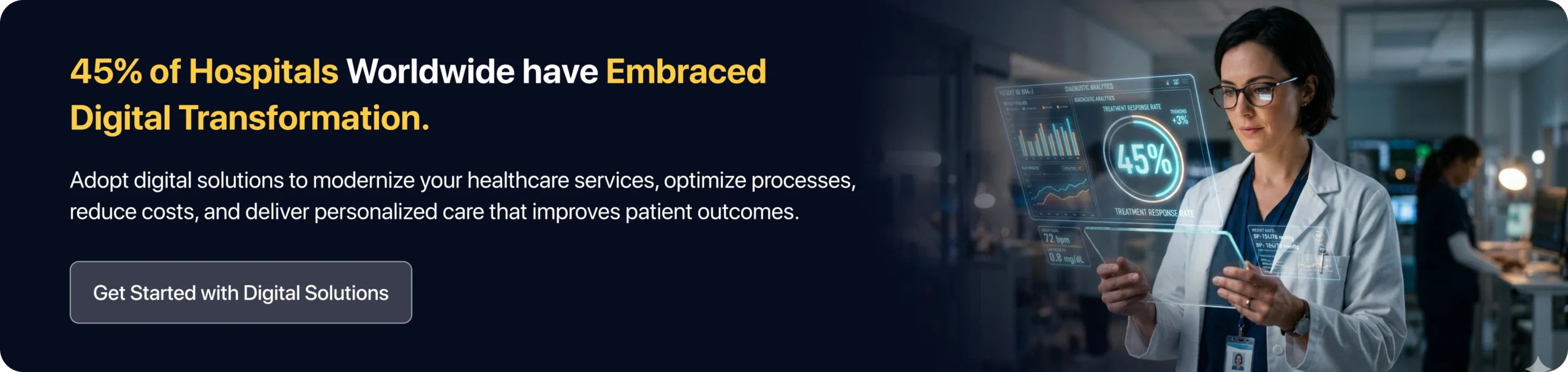 Adopt digital solutions to modernize your healthcare services, optimize processes, reduce costs, and deliver personalized care that improves patient outcomes. 