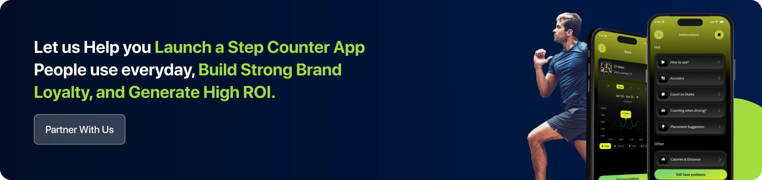 Let us Help you Launch a Step Counter App People use everyday, Build Strong Brand Loyalty, and Generate High ROI. 
