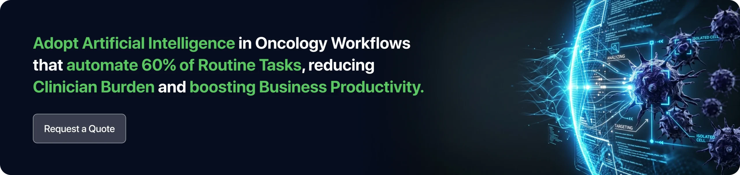 Adopt Artificial Intelligence in Oncology Workflows that automate 60% of Routine Tasks, reducing Clinician Burden and boosting Business Productivity.