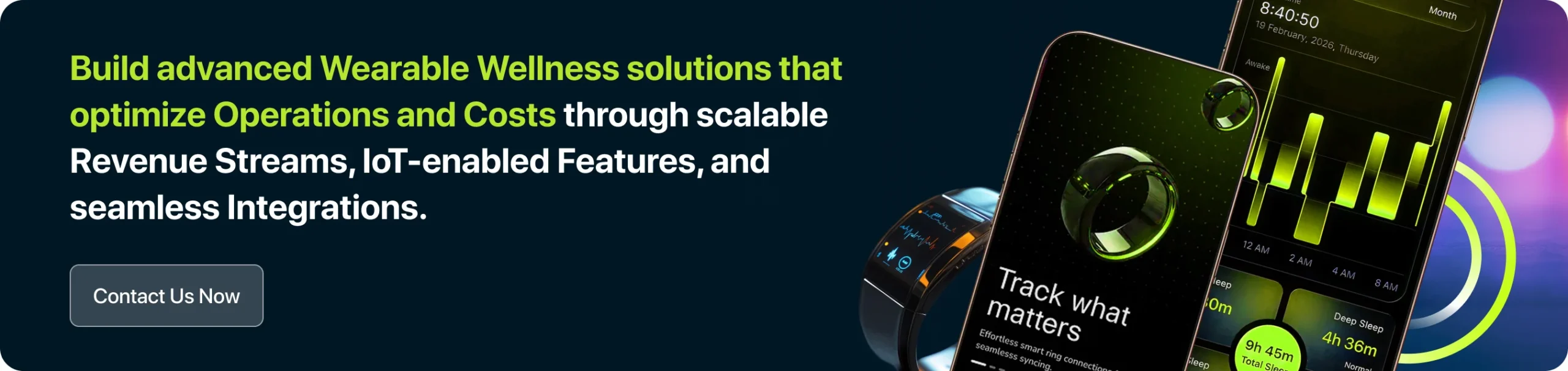 Build advanced Wearable Wellness solutions that optimize Operations and Costs through scalable Revenue Streams, IoT-enabled Features, and seamless Integrations