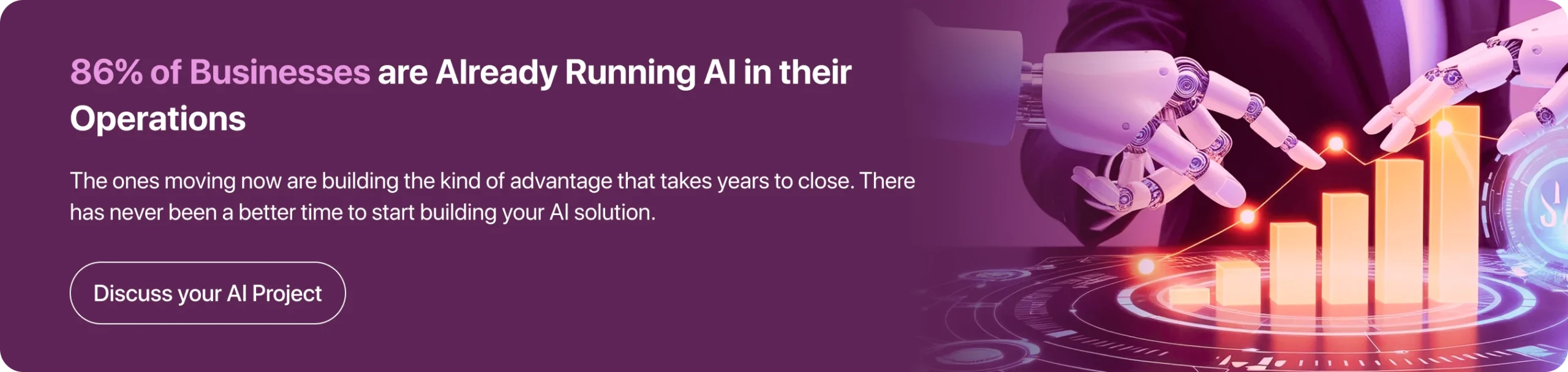 The ones moving now are building the kind of advantage that takes years to close. There has never been a better time to start building your AI solution.