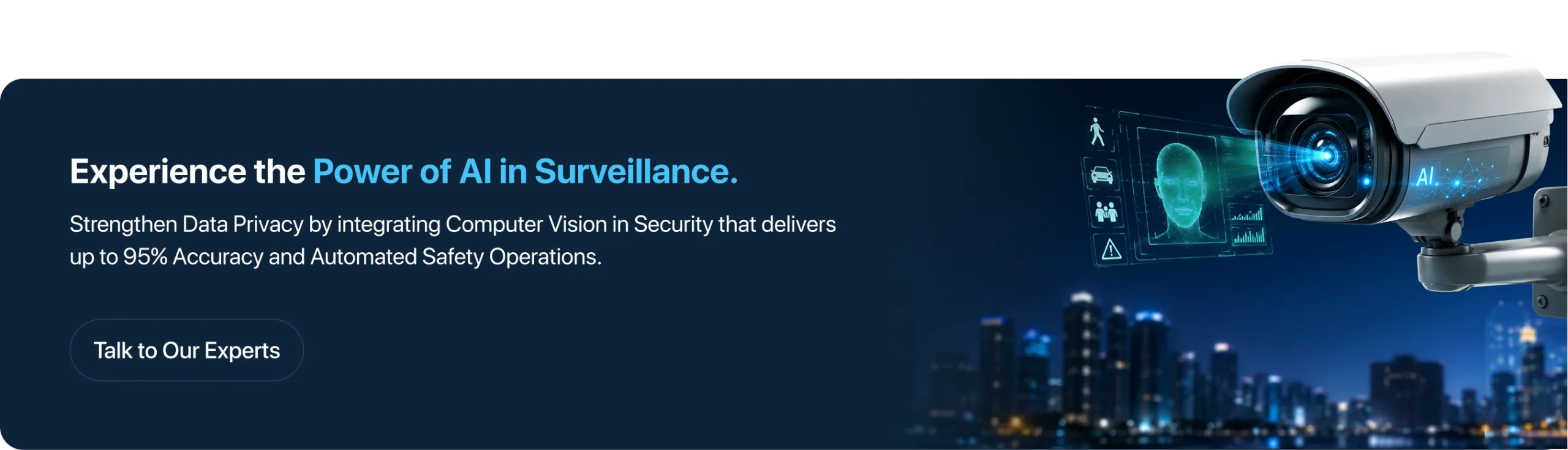 Strengthen Data Privacy by integrating Computer Vision in Security that delivers up to 95% Accuracy and Automated Safety Operations.