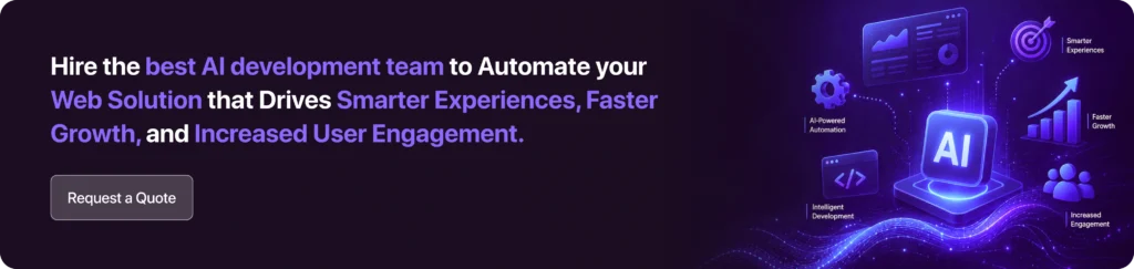 Hire the best AI development team to automate your web solution that drives smarter experiences, faster growth, and increased user engagement.