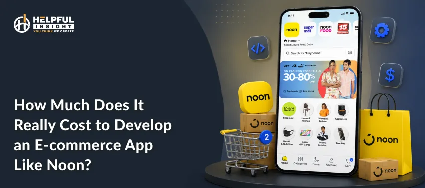 How Much Does It Really Cost to Develop an E-commerce App Like Noon?