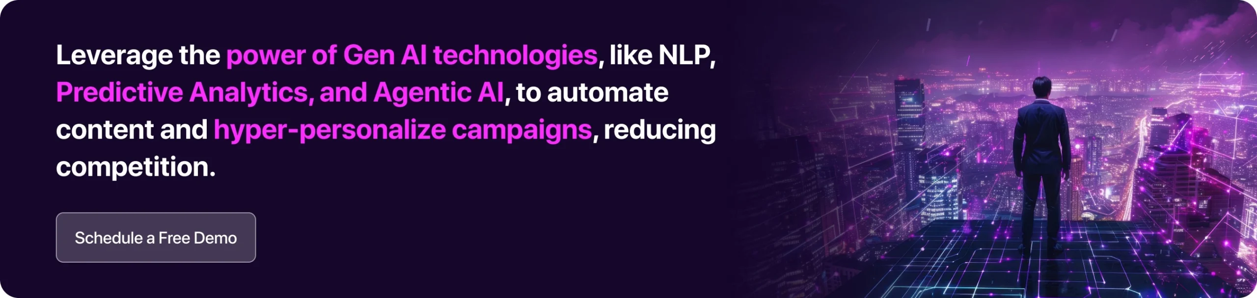 Leverage the power of Gen AI technologies, like NLP, Predictive Analytics, and Agentic AI, to automate content and hyper-personalize campaigns, reducing competition
