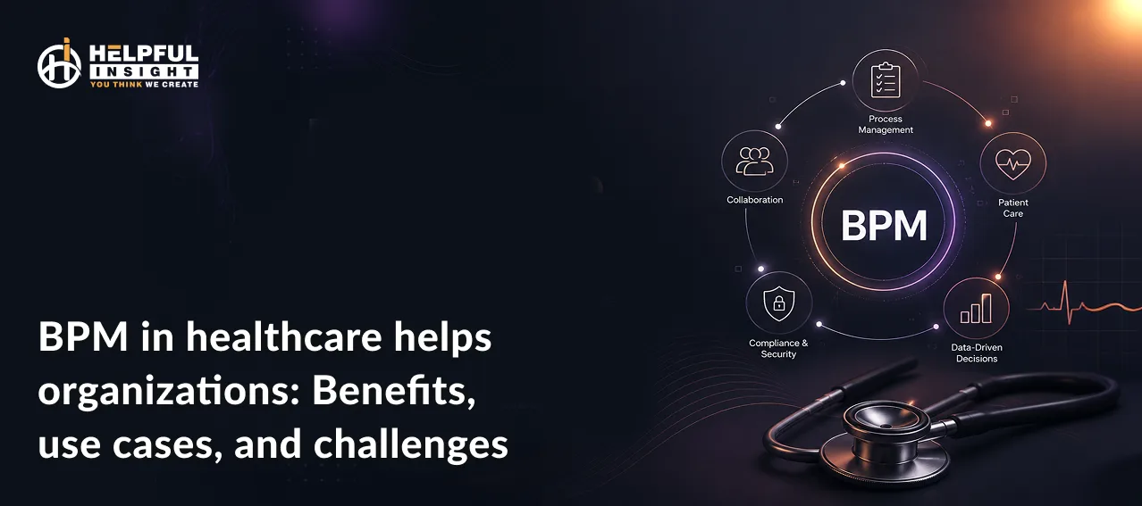 How BPM in healthcare helps organizations: Benefits, use cases, and challenges